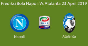 Prediksi Bola Napoli Vs Atalanta 23 April 2019
