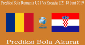 Prediksi Bola Rumania U21 Vs Kroasia U21 18 Juni 2019