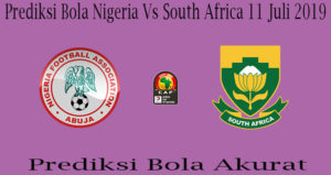 Prediksi Bola Nigeria Vs South Africa 11 Juli 2019