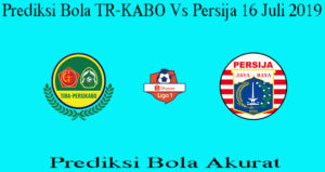 Prediksi Bola TR-KABO Vs Persija 16 Juli 2019