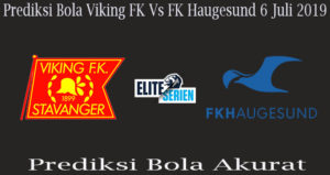 Prediksi Bola Viking FK Vs FK Haugesund 6 Juli 2019