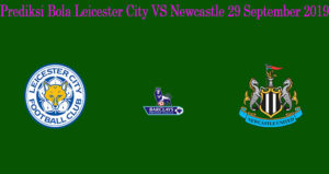Prediksi Bola Leicester City VS Newcastle 29 September 2109