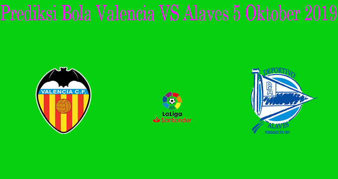 Prediksi Bola Valencia VS Alaves 5 Oktober 2019