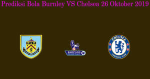 Prediksi Bola Burnley VS Chelsea 26 Oktober 2019