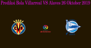 Prediksi Bola Villarreal VS Alaves 26 Oktober 2019