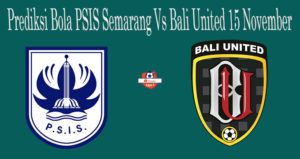 Prediksi Bola PSIS Semarang Vs Bali United 15 November
