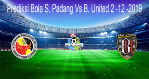 Prediksi Bola S. Padang Vs B. United 2 -12 -2019