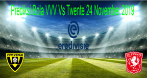 Prediksi Bola VVV Vs Twente 24 November 2019