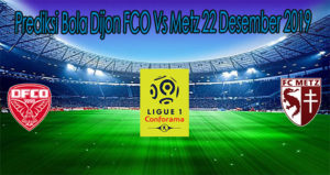 Prediksi Bola Dijon FCO Vs Metz 22 Desember 2019