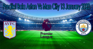 Prediksi Bola Aston Vs Man City 13 January 2020