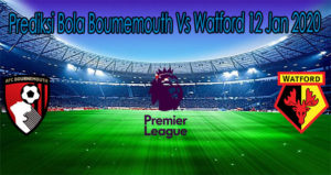 Prediksi Bola Boumemouth Vs Watford 12 Jan 2020