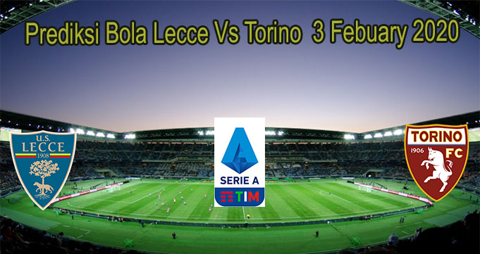 Prediksi Bola Lecce Vs Torino 3 Febuary 2020