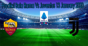 Prediksi Bola Roma Vs Juventus 13 January 2020