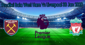 Prediksi Bola West Ham Vs Liverpool 30 Jan 2020