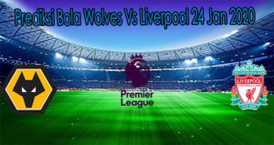 Prediksi Bola Wolves Vs Liverpool 24 Jan 2020