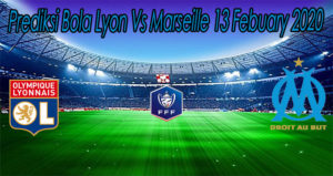 Prediksi Bola Lyon Vs Marseille 13 Febuary 2020