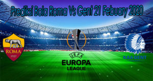 Prediksi Bola Roma Vs Gent 21 Febuary 2020