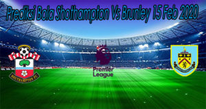 Prediksi Bola Shothampton Vs Brunley 15 Feb 2020