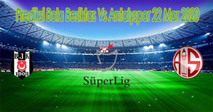 Prediksi Bola Besiktas Vs Antalyspor 22 Mar 2020