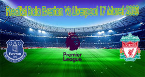 Prediksi Bola Everton Vs Liverpool 17 Maret 2020