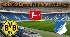 Prediksi Bola Dortmund Vs Hoffenheim 27 Jun 2020