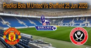 Prediksi Bola M.United Vs Sheffield 25 Juni 2020