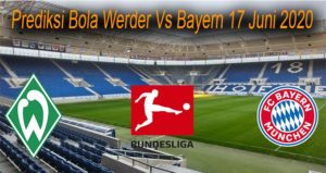 Prediksi Bola Werder Vs Bayern 17 Juni 2020