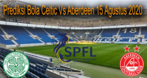 Prediksi Bola Celtic Vs Aberdeen 15 Agustus 2020