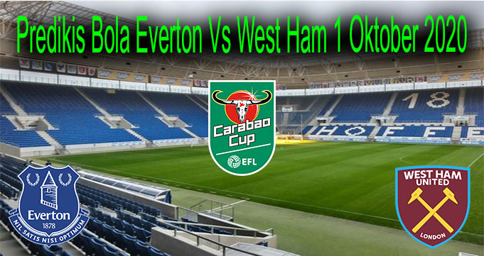 Predikis Bola Everton Vs West Ham 1 Oktober 2020