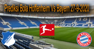 Prediksi Bola Hoffenheim Vs Bayern 27-9-2020