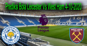 Prediksi Bola Leicester Vs West Ham 4-10-2020
