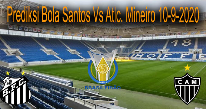 Prediksi Bola Santos Vs Atlc. Mineiro 10-9-2020