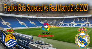Prediksi Bola Sociedad Vs Real Madrid 21-9-2020