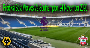 Prediksi Bola Wolves Vs Southampton 24 November 2020