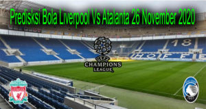 Predisksi Bola Liverpool Vs Atalanta 26 November 2020