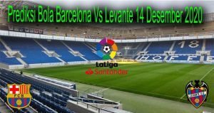 Prediksi Bola Barcelona Vs Levante 14 Desember 2020