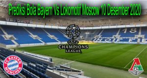 Prediksi Bola Bayern Vs Lokomotif Moscow 10 Desember 2020