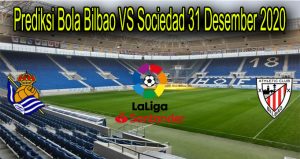 Prediksi Bola Bilbao VS Sociedad 31 Desember 2020