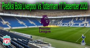 Prediksi Bola Liverpool Vs Tottenham 17 Desember 2020 - Hasil rangkuman yang kami baut memeprmudah apra Bettor untuk memilih tim yang menang dengan lebih tepat
