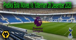 Prediksi Bola Wolves Vs Tottenham 28 Desember 2020