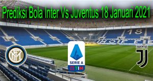 Prediksi Bola Inter Vs Juventus 18 Januari 2021