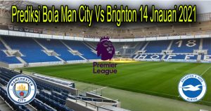 Prediksi Bola Man City Vs Brighton 14 Jnauari 2021