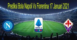 Prediksi Bola Napoli Vs Fiorentina 17 Januari 2021