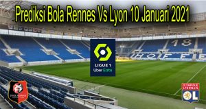 Prediksi Bola Rennes Vs Lyon 10 Januari 2021