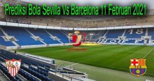 Prediksi Bola Sevilla Vs Barcelona 11 Februari 2021