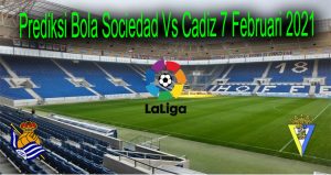 Prediksi Bola Sociedad Vs Cadiz 7 Februari 2021