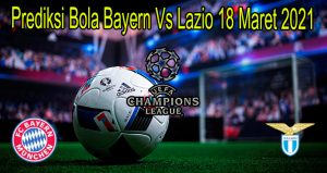 Prediksi Bola Bayern Vs Lazio 18 Maret 2021