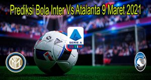 Prediksi Bola Inter Vs Atalanta 9 Maret 2021
