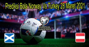 Prediksi Bola Norway Vs Turkey 28 Maret 2021
