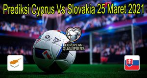 Prediksi Cyprus Vs Slovakia 25 Maret 2021